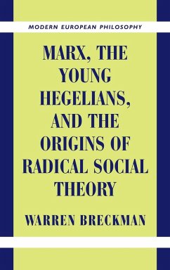 Marx, the Young Hegelians, and the Origins of Radical Social Theory - Breckman, Warren