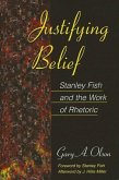 Justifying Belief: Stanley Fish and the Work of Rhetoric