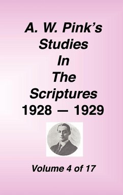 A. W. Pink's Studies in the Scriptures, 1928-29, Vol. 04 of 17 - Pink, Arthur W.