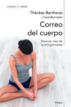 Correo del cuerpo : nuevas vías de la antigimnasia - Bertherat, Thérèse; Bernstein, Carol