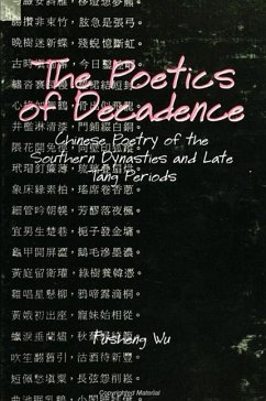 The Poetics of Decadence: Chinese Poetry of the Southern Dynasties and Late Tang Periods - Wu, Fusheng