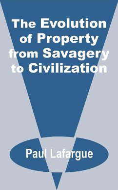 The Evolution of Property from Savagery to Civilization - LaFarge, Paul