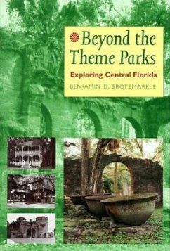 Beyond the Theme Parks: Exploring Central Florida - Brotemarkle, Benjamin D.