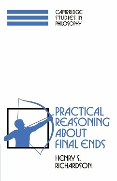 Practical Reasoning about Final Ends - Richardson, Henry S.
