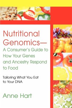Nutritional Genomics - A Consumer's Guide to How Your Genes and Ancestry Respond to Food - Hart, Anne