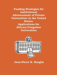 Funding Strategies for Institutional Advancement of Private Universities in the United States - Bongila, Jean-Pierre K.