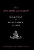 29TH DIVISIONAL ARTILLERY WAR RECORD AND HONOURS BOOK 1915-1918.