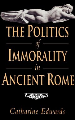 The Politics of Immorality in Ancient Rome - Edwards, Catharine
