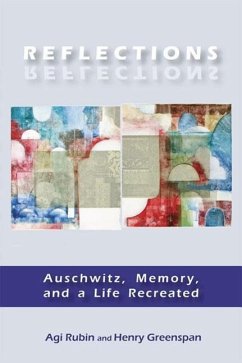 Reflections: Auschwitz, Memory, and a Life Recreated - Rubin, Agi; Greenspan, Henry