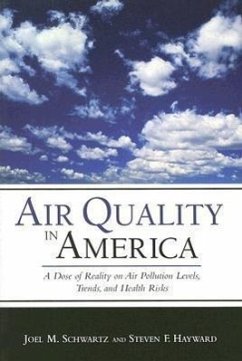 Air Quality in America: A Dose of Reality on Air Pollution Levels, Trends, and Health Risks - Schwartz, Joel M.; Hayward, Steven F.