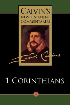 The First Epistle of Paul the Apostle to the Corinthians - Calvin, John