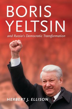 Boris Yeltsin and Russia's Democratic Transformation - Ellison, Herbert J.