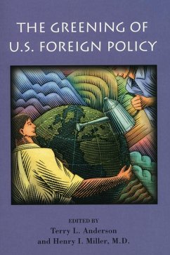 The Greening of U.S. Foreign Policy: Volume 478 - Anderson, Terry L.; Miller, Henry I.