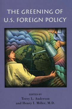 The Greening of U.S. Foreign Policy - Anderson, Terry L; Miller, Henry I