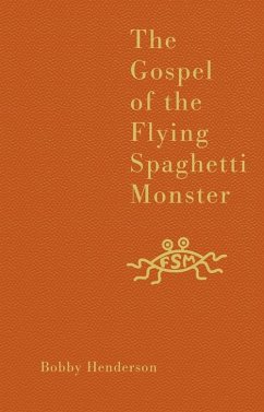 The Gospel of the Flying Spaghetti Monster - Henderson, Bobby