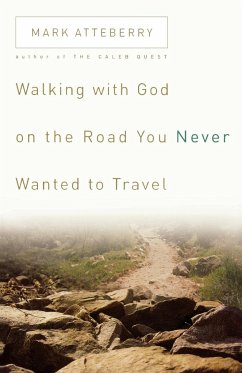 Walking with God on the Road You Never Wanted to Travel - Atteberry, Mark