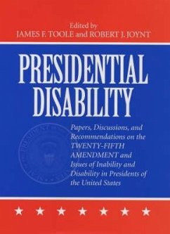 Presidential Disability: Papers and Discussions on Inability and Disability Among U. S. Presidents - Joynt, Robert