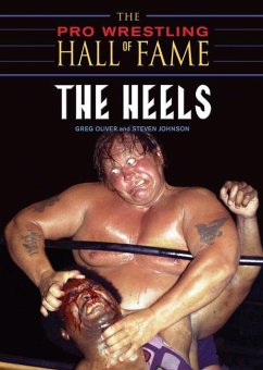 The Pro Wrestling Hall of Fame: The Heels - Oliver, Greg; Johnson, Steven