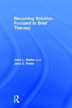 Becoming Solution-Focused in Brief Therapy - Walter, John L; Peller, Jane E