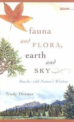 Fauna and Flora, Earth and Sky: Brushes with Nature's Wisdom - Dittmar, Trudy