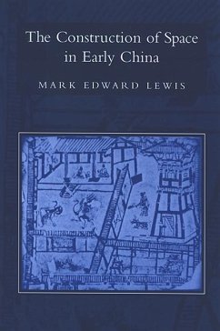 The Construction of Space in Early China - Lewis, Mark Edward
