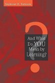 And What Do You Mean by Learning? And What Do You Mean by Learning?