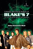 A History and Critical Analysis of Blake's 7, the 1978-1981 British Television Space Adventure A History and Critical Analysis of Blake's 7, the 1978-1981 British Television Space Adventure