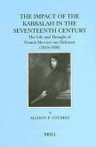 The Impact of the Kabbalah in the Seventeenth Century: The Life and Thought of Francis Mercury Van Helmont (1614-1698)