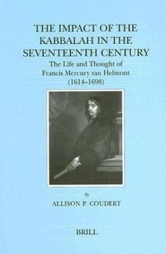 The Impact of the Kabbalah in the Seventeenth Century: The Life and Thought of Francis Mercury Van Helmont (1614-1698) - Coudert, Allison P.