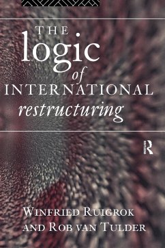 The Logic of International Restructuring - Ruigrok, Winfried; Tulder, Rob van