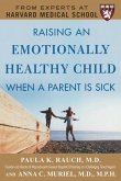 Raising an Emotionally Healthy Child When a Parent Is Sick (a Harvard Medical School Book)