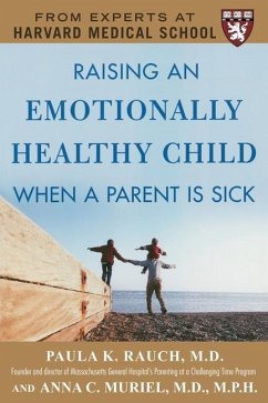 Raising an Emotionally Healthy Child When a Parent Is Sick (a Harvard Medical School Book) - Rauch, Paula K; Muriel, Anna C