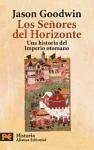 Los señores del horizonte : una historia del Imperio Otomano - Goodwin, Jason