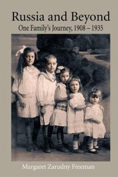 Russia and Beyond: One Family's Journey, 1908 - 1935 - Freeman, Margaret Zarudny