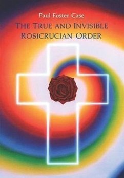 The True and Invisible Rosicrucian Order - Case, Paul Foster