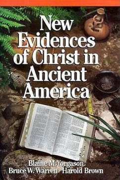 New Evidences of Christ in Ancient America - Yorgason, Blaine M.; Warren, Bruce W.; Brown, Harold