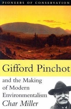 Gifford Pinchot and the Making of Modern Environmentalism - Miller, Char