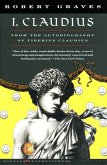 I, Claudius: From the Autobiography of Tiberius Claudius, Born 10 B.C., Murdered and Deified A.D. 54