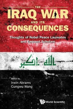 Iraq War and Its Consequences, The: Thoughts of Nobel Peace Laureates and Eminent Scholars - Abrams, Irwin / Gungwu, Wang (eds.)