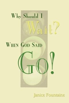 Why Should I Wait? When God Said Go! - Fountaine, Janice