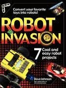 Robot Invasion: 7 Cool and Easy Projects - Johnson, Dave