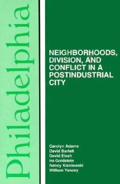 Philadelphia: Neighborhoods, Division, and Conflict in a Post-Industrial City - Adams, Carolyn