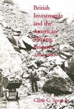 British Investments and the American Mining Frontier, 1860-1901 - Spence, Clark C.