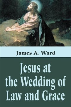 Jesus at the Wedding of Law and Grace - Ward, James A.