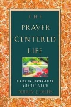 The Prayer-Centered Life: Living in Communion with the Father - Delffs, Dudley J.