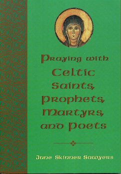 Praying with Celtic Saints, Prophets, Martyrs, and Poets - Sawyers, June Skinner