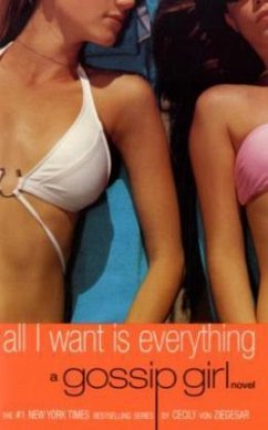 All I Want Is Everything - Ziegesar, Cecily von