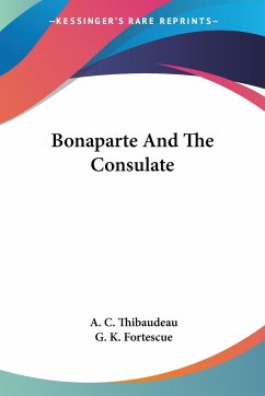 Bonaparte And The Consulate - Thibaudeau, A. C.