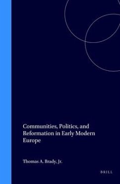 Communities, Politics, and Reformation in Early Modern Europe - Brady, Thomas