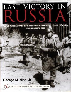 Last Victory in Russia: The Ss-Panzerkorps and Manstein's Kharkov Counteroffensive - February-March 1943 - Nipe Jr, George M.